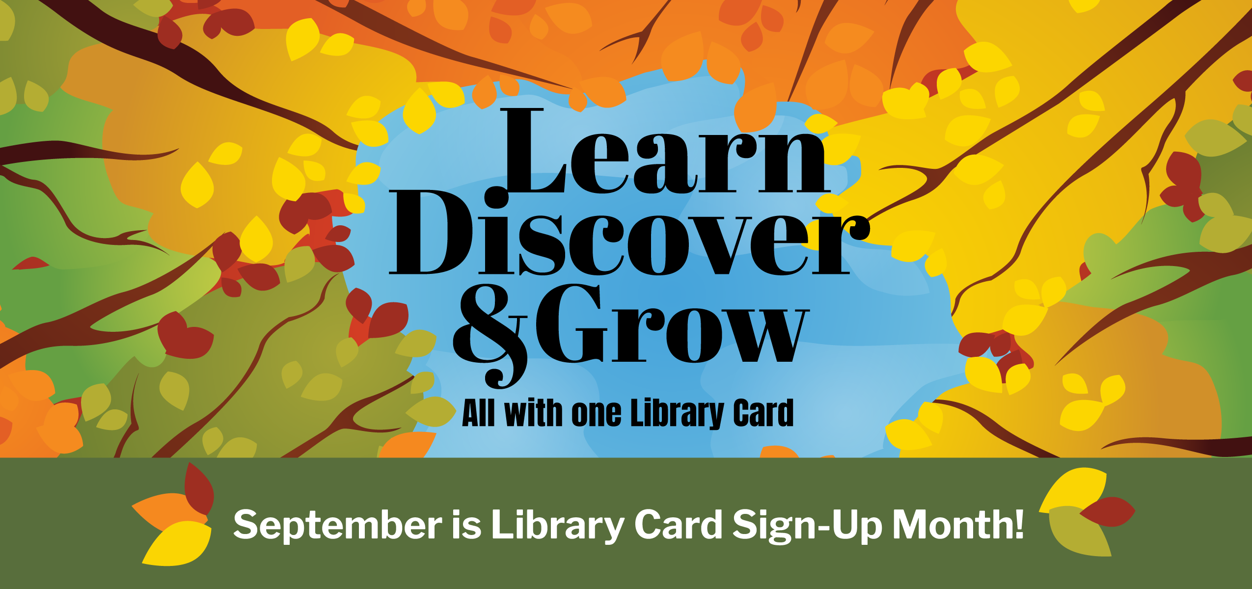 Learn, discover, & grow, all with one library card. September is library card sign-up month!