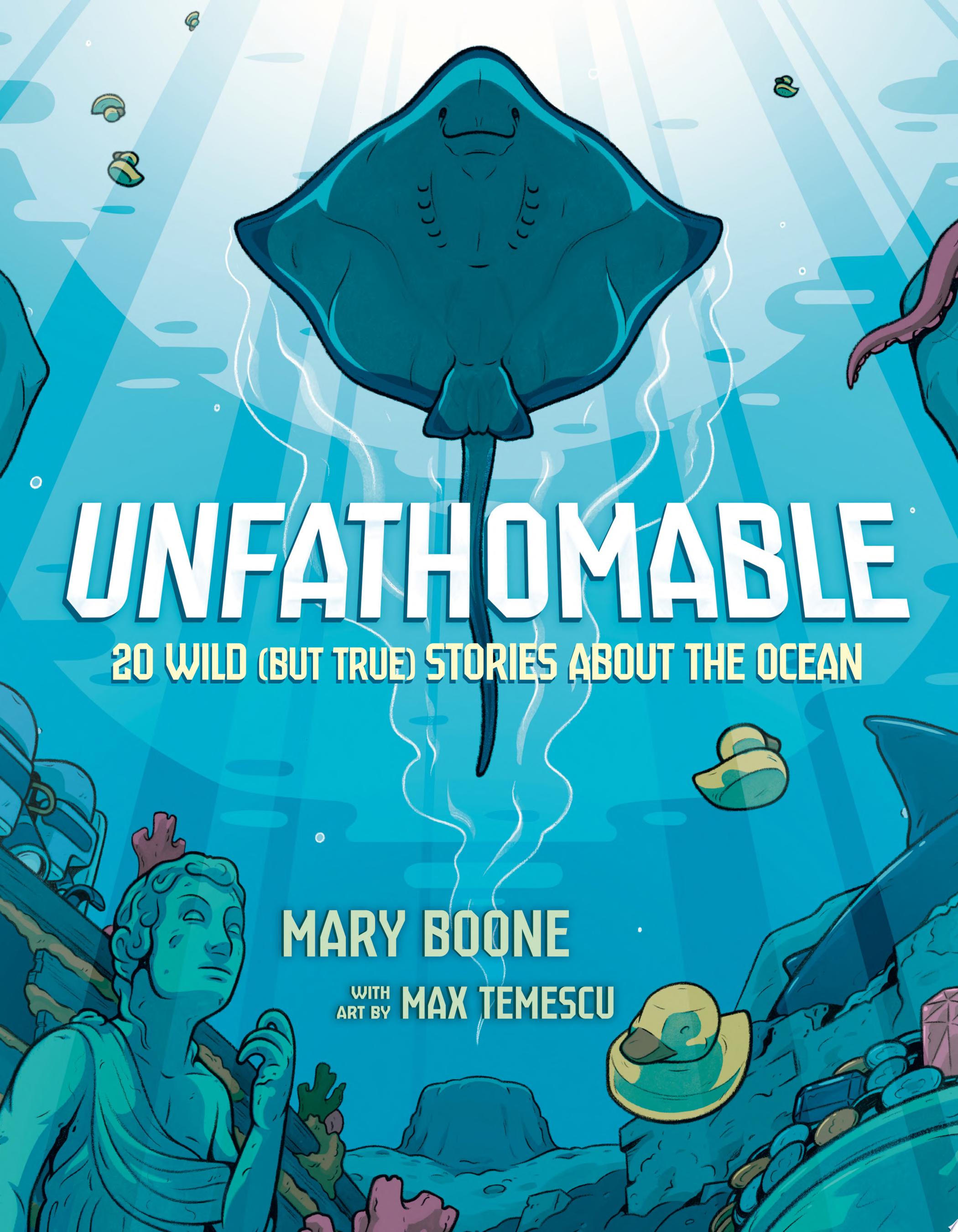 "Unfathomable: 20 Wild (But True) Stories About the Ocean" by Mary Boone